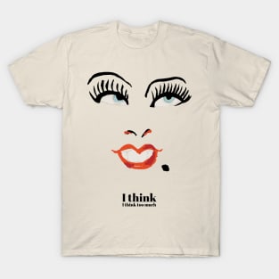 I think, I think too much T-Shirt